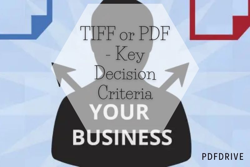 TIFF or PDF - Key Decision Criteria